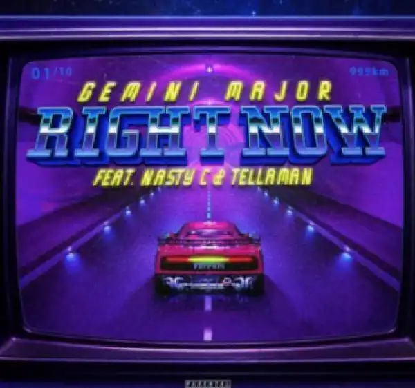 Gemini Major - Right Now Ft. Nasty C & Tellaman